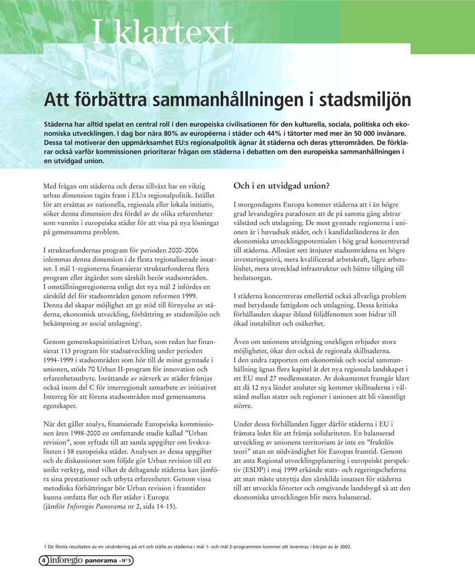 De förklarar också varför kommissionen prioriterar frågan om städerna i debatten om den europeiska sammanhållningen i en utvidgad union.