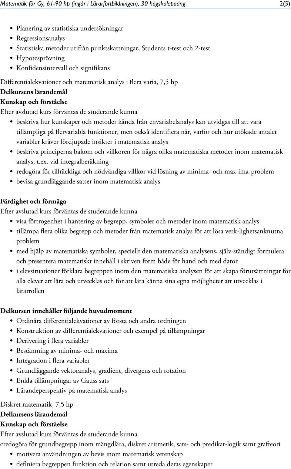 utvidgas till att vara tillämpliga på flervariabla funktioner, men också identifiera när, varför och hur utökade antalet variabler kräver fördjupade insikter i matematisk analys beskriva principerna