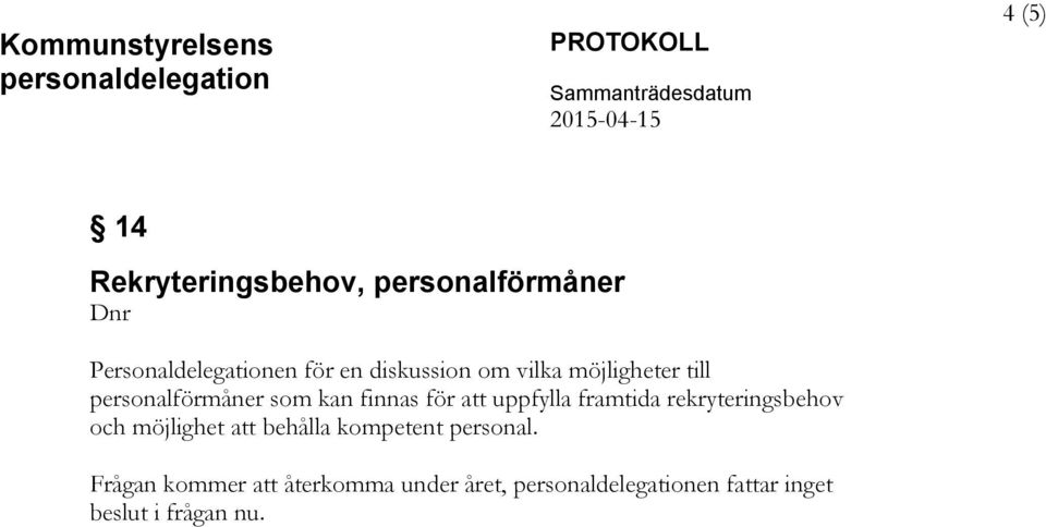 till personalförmåner som kan finnas för att uppfylla framtida rekryteringsbehov och möjlighet att