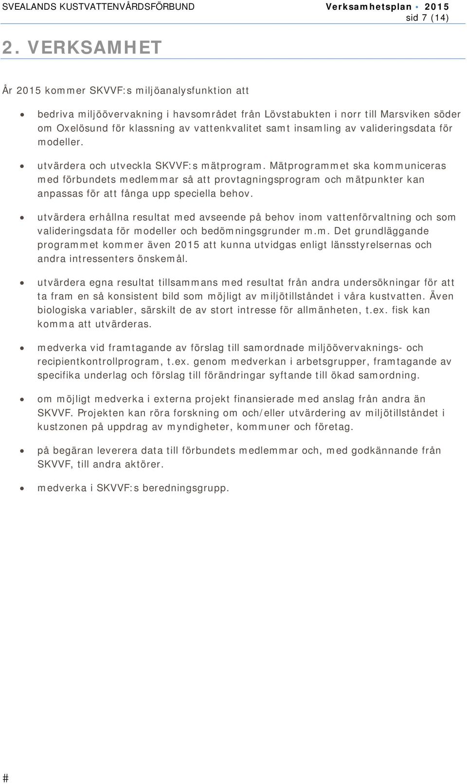 insamling av valideringsdata för modeller. utvärdera och utveckla SKVVF:s mätprogram.