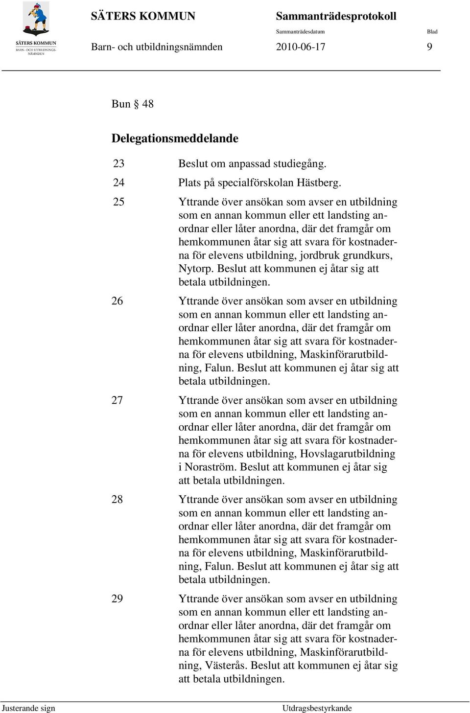 utbildning, jordbruk grundkurs, Nytorp. Beslut att kommunen ej åtar sig att betala utbildningen.