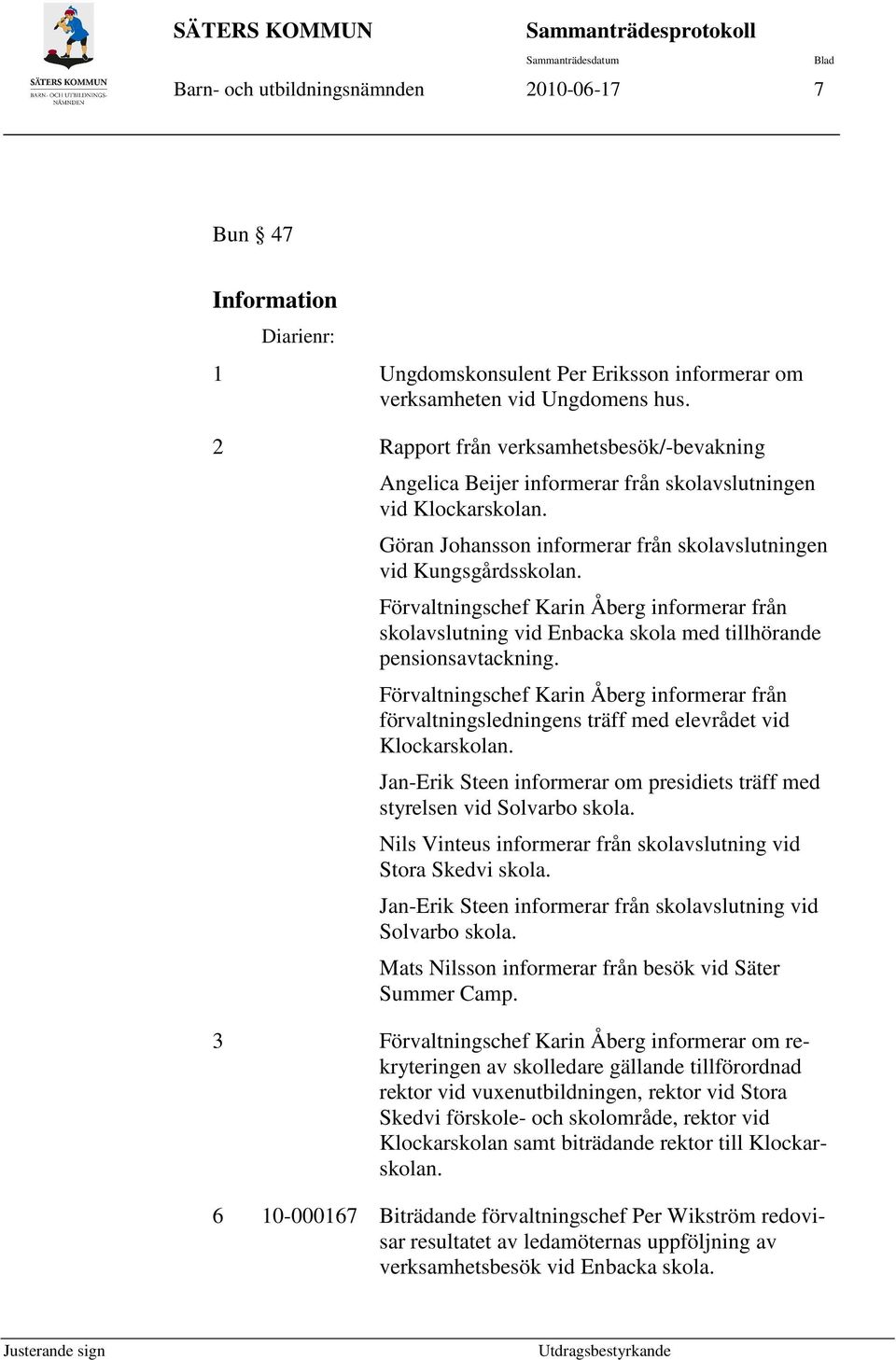 Förvaltningschef Karin Åberg informerar från skolavslutning vid Enbacka skola med tillhörande pensionsavtackning.