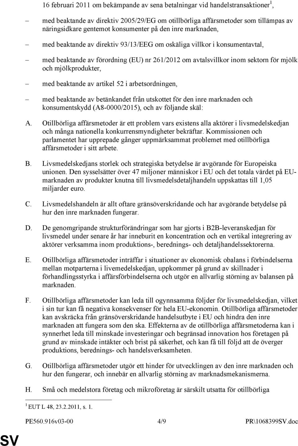 mjölkprodukter, med beaktande av artikel 52 i arbetsordningen, med beaktande av betänkandet från utskottet för den inre marknaden och konsumentskydd (A8-0000/2015), och av följande skäl: A.