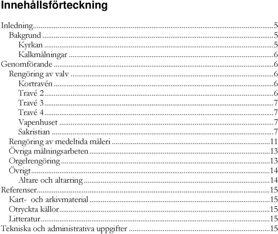 .. 7 Rengöring av medeltida måleri... 11 Övriga målningsarbeten... 13 Orgelrengöring... 13 Övrigt.