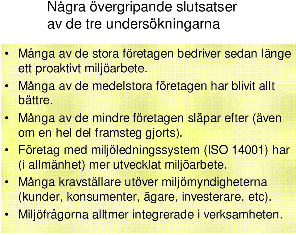 Många av de mindre företagen släpar efter (även om en hel del framsteg gjorts).