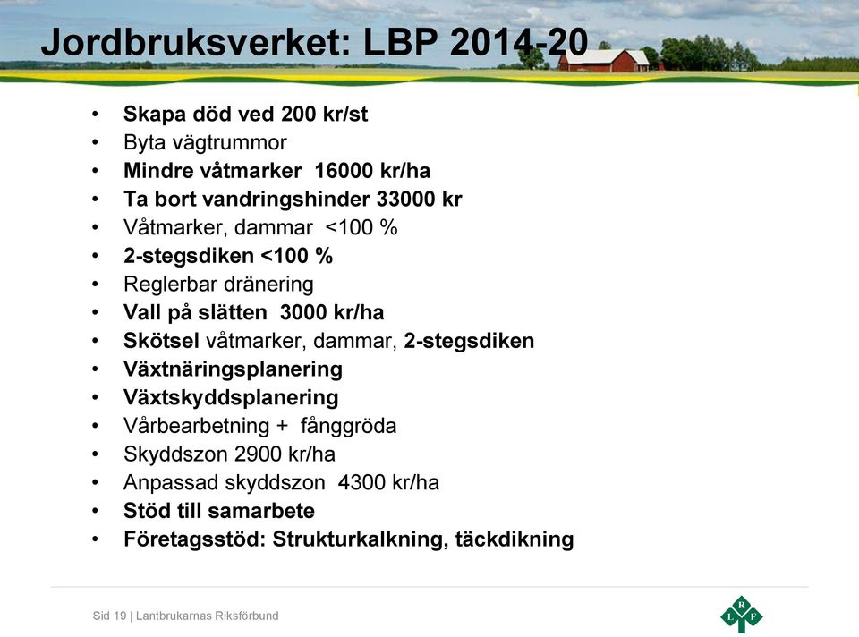 Skötsel våtmarker, dammar, 2-stegsdiken Växtnäringsplanering Växtskyddsplanering Vårbearbetning + fånggröda Skyddszon