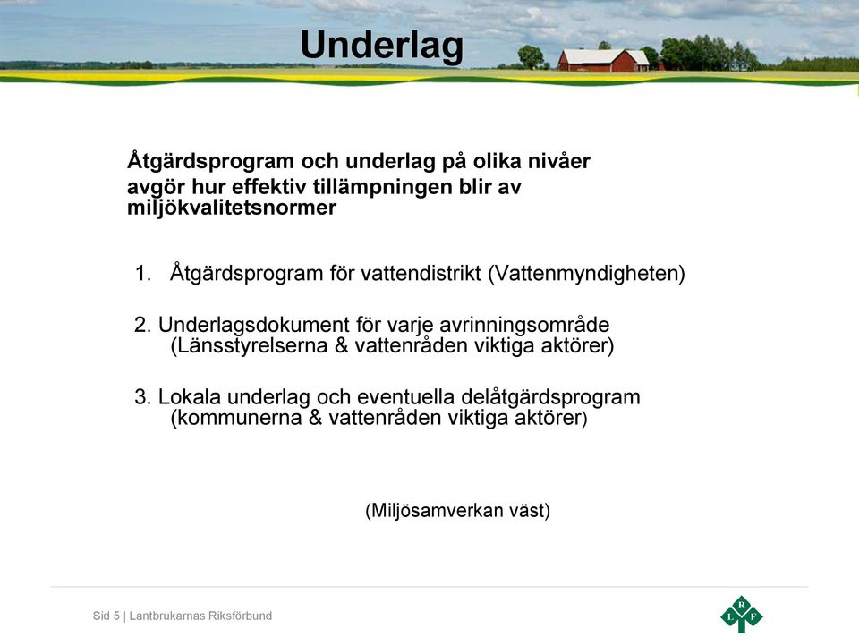 Underlagsdokument för varje avrinningsområde (Länsstyrelserna & vattenråden viktiga aktörer) 3.