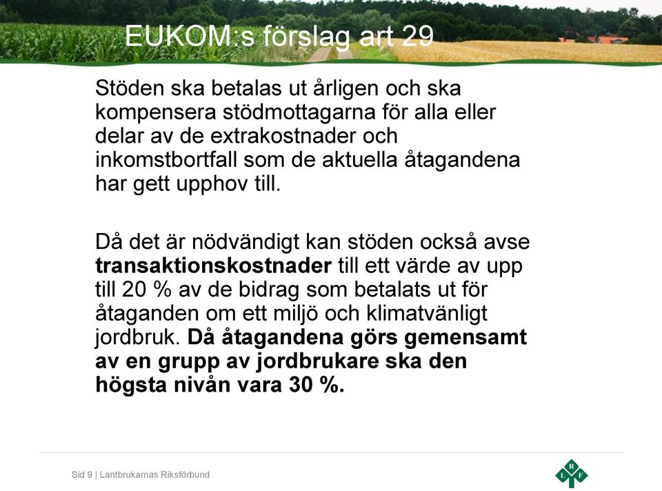 Då det är nödvändigt kan stöden också avse transaktionskostnader till ett värde av upp till 20 % av de bidrag som betalats