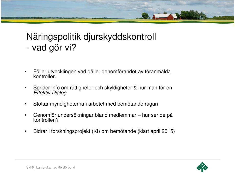 Sprider info om rättigheter och skyldigheter & hur man för en Effektiv Dialog Stöttar myndigheterna i