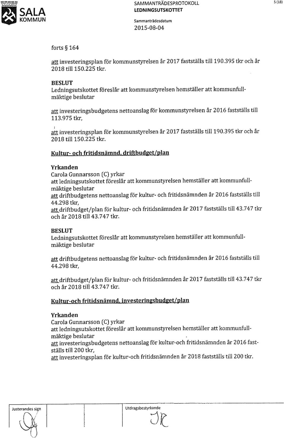 Kultur- och fritidsnämnd. driftbudget/plan att driftbudgetens nettoanslag för kultur- och fritidsnämnden år 216 fastställs till 44.