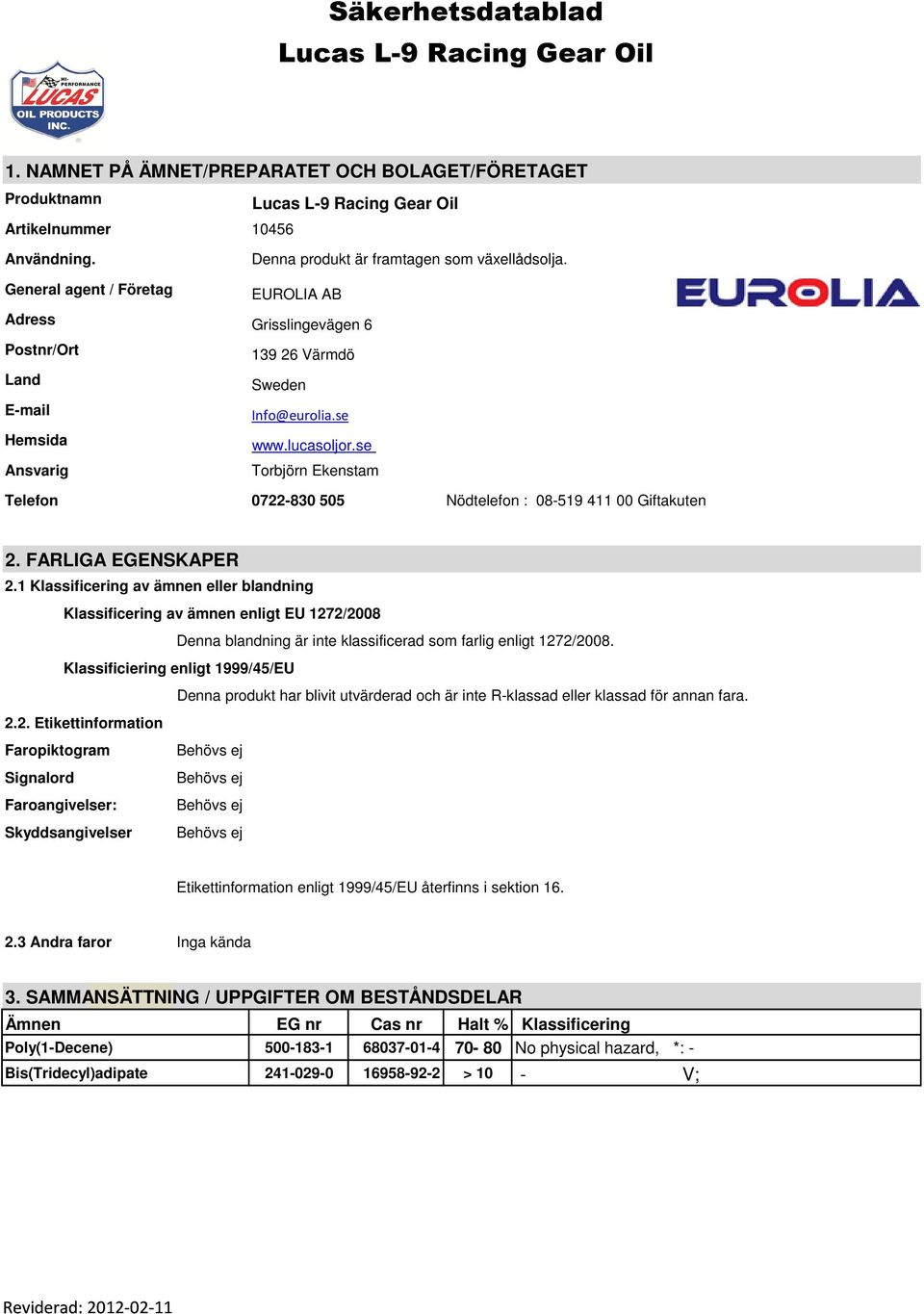 se Torbjörn Ekenstam Telefon 0722-830 505 Nödtelefon : 08-519 411 00 Giftakuten 2. FARLIGA EGENSKAPER 2.