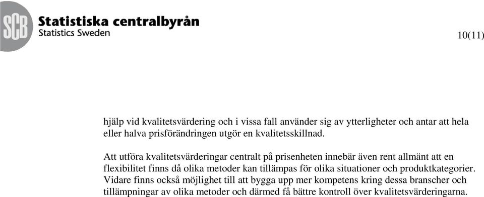 Att utföra kvalitetsvärderingar centralt på prisenheten innebär även rent allmänt att en flexibilitet finns då olika metoder kan