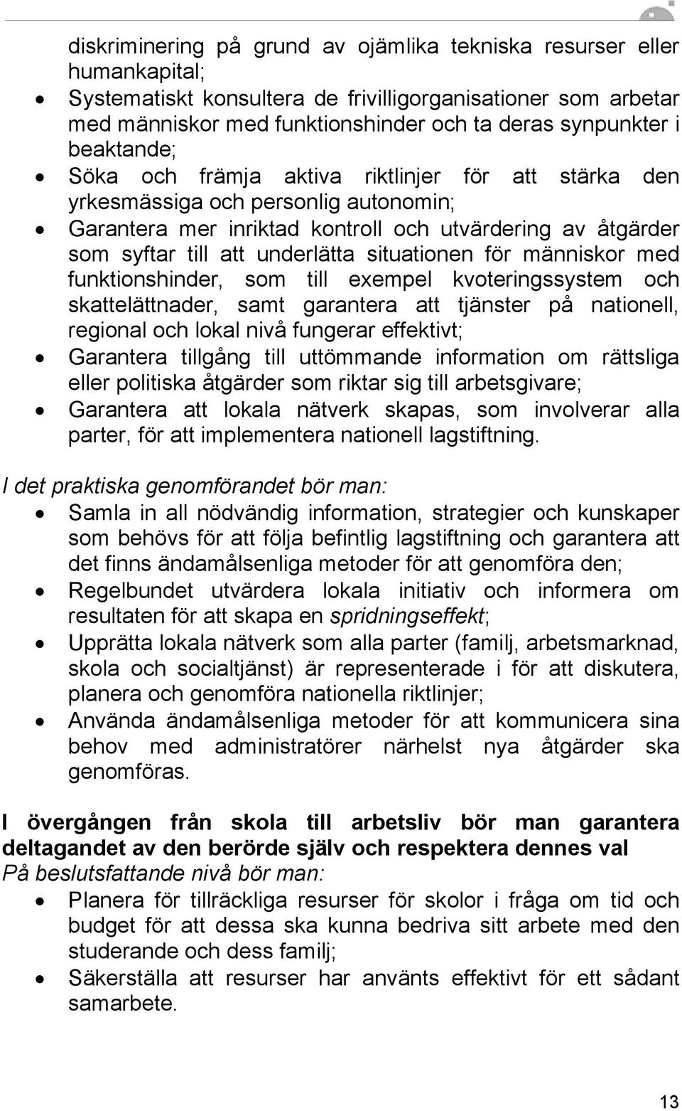 situationen för människor med funktionshinder, som till exempel kvoteringssystem och skattelättnader, samt garantera att tjänster på nationell, regional och lokal nivå fungerar effektivt; Garantera