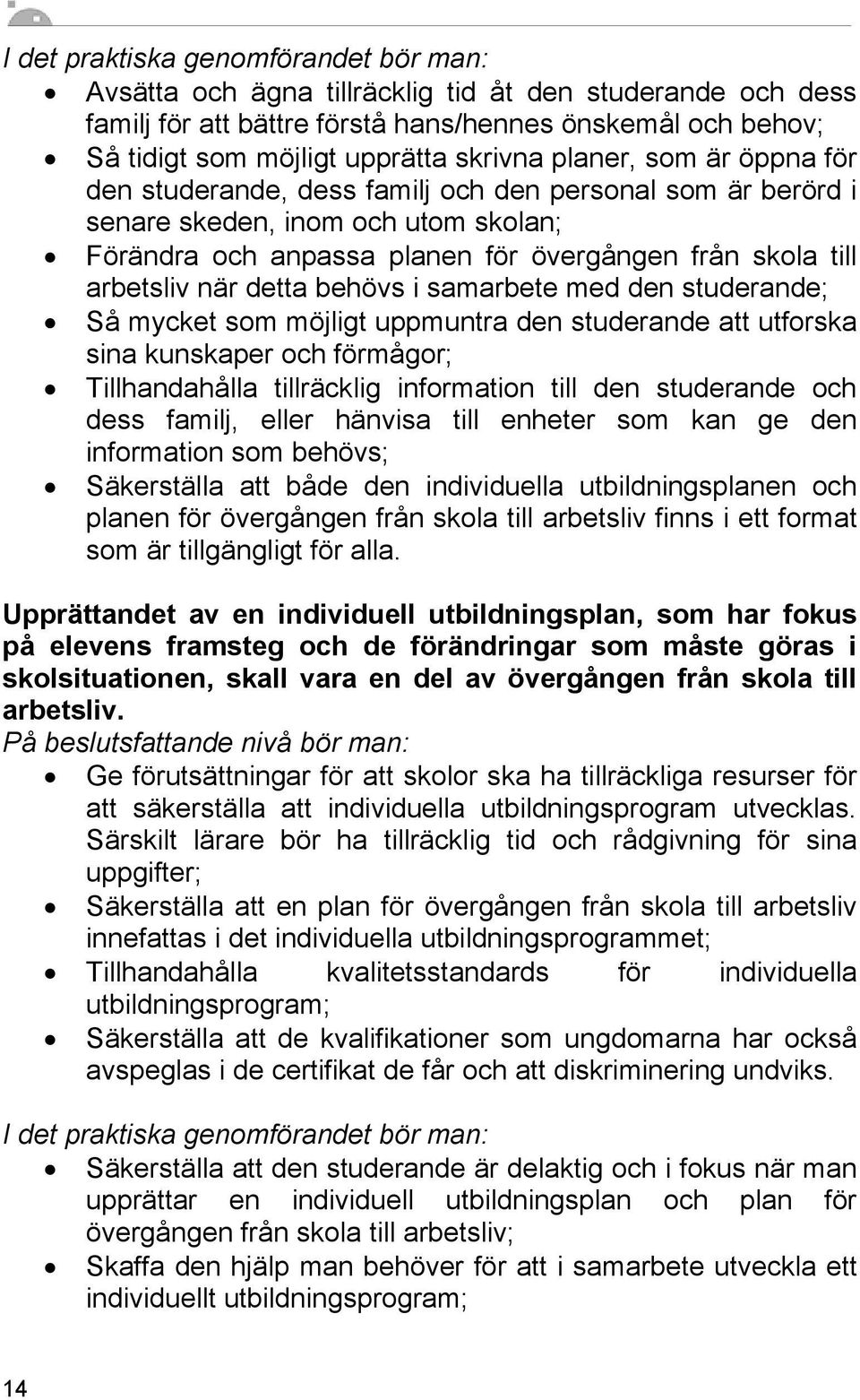 detta behövs i samarbete med den studerande; Så mycket som möjligt uppmuntra den studerande att utforska sina kunskaper och förmågor; Tillhandahålla tillräcklig information till den studerande och