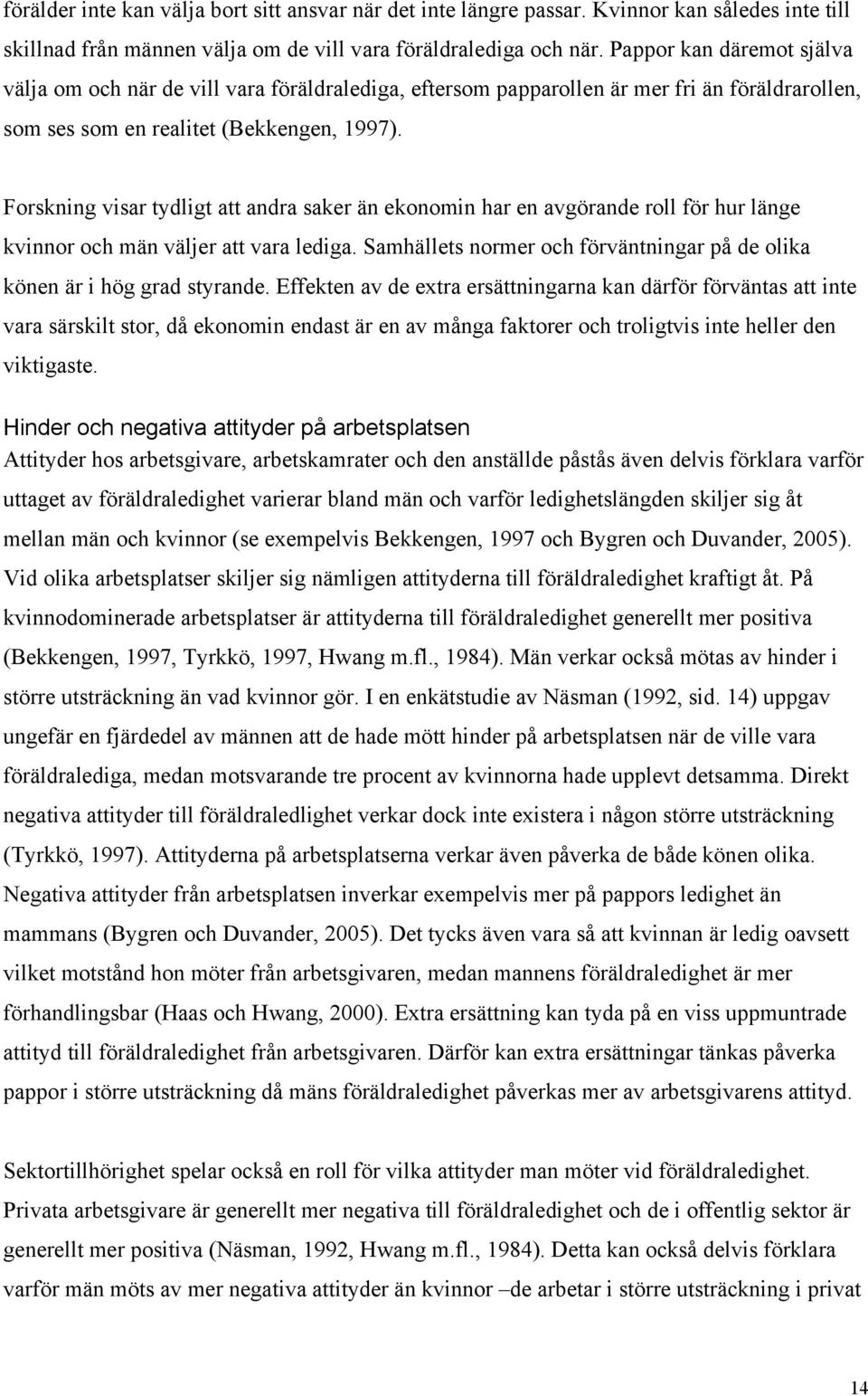 Forskning visar tydligt att andra saker än ekonomin har en avgörande roll för hur länge kvinnor och män väljer att vara lediga.