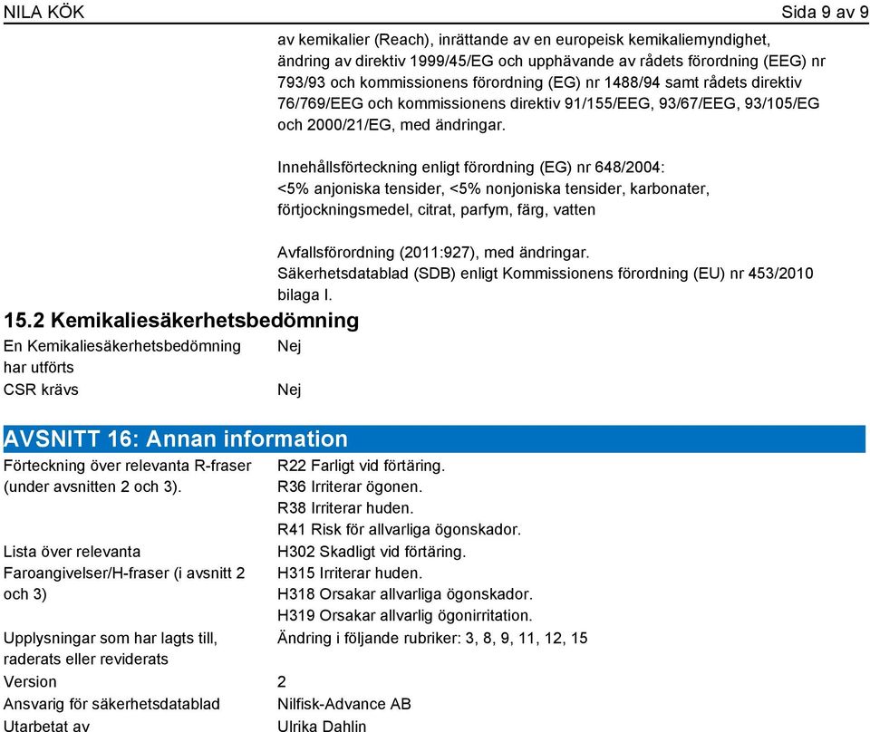 av rådets förordning (EEG) nr 793/93 och kommissionens förordning (EG) nr 1488/94 samt rådets direktiv 76/769/EEG och kommissionens direktiv 91/155/EEG, 93/67/EEG, 93/105/EG och 2000/21/EG, med