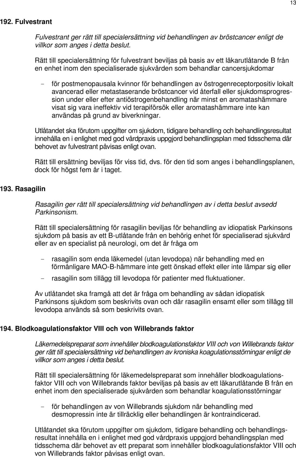 behandlingen av östrogenreceptorpositiv lokalt avancerad eller metastaserande bröstcancer vid återfall eller sjukdomsprogression under eller efter antiöstrogenbehandling när minst en aromatashämmare