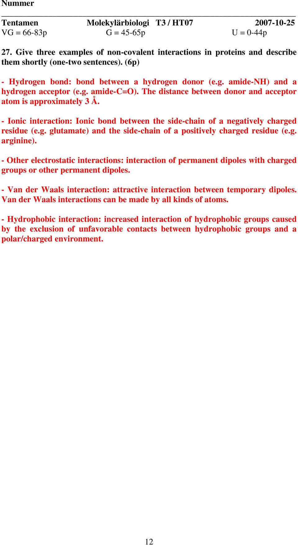 g. arginine). - Other electrostatic interactions: interaction of permanent dipoles with charged groups or other permanent dipoles.