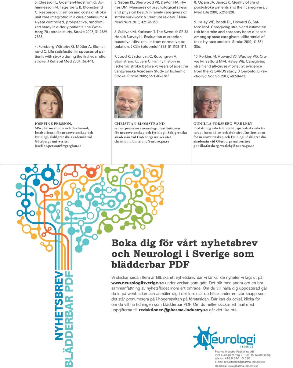 Stroke 2003; 31:2569-2588. 4. Forsberg-Wärleby G, Möller A, Blomstrand C. Life satisfaction in spouses of patients with stroke during the first year after stroke. J Rehabil Med 2004; 36:4-11. 5.