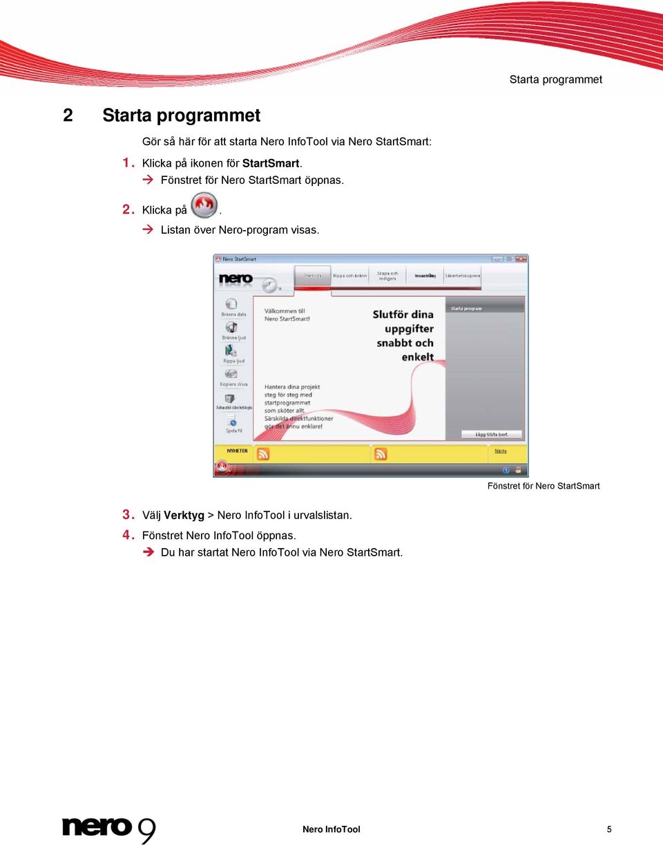 Fönstret för Nero StartSmart 3. Välj Verktyg > Nero InfoTool i urvalslistan. 4.