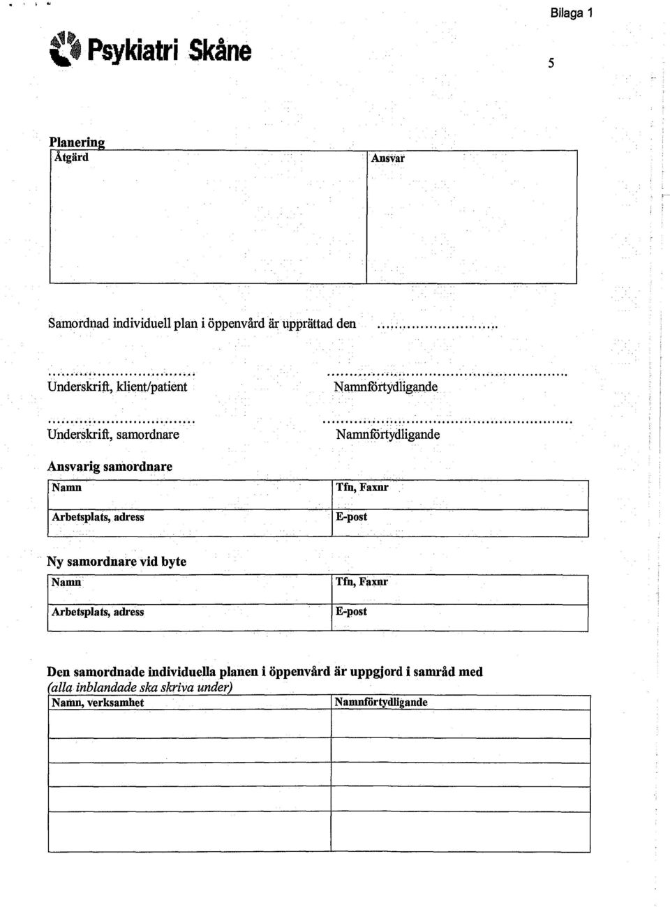 Tfn, Famr Arbetsplats, adress E-post Ny samordnare vid byte Namn Tfn, Faxnr Arbetsplats, adress E-post Den