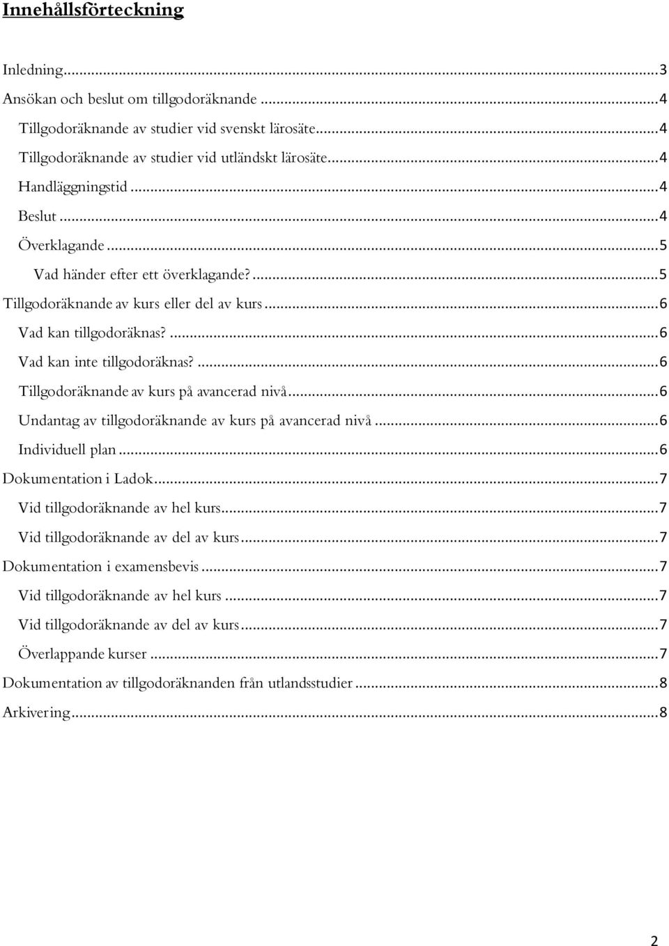 ... 6 Tillgodoräknande av kurs på avancerad nivå... 6 Undantag av tillgodoräknande av kurs på avancerad nivå... 6 Individuell plan... 6 Dokumentation i Ladok... 7 Vid tillgodoräknande av hel kurs.