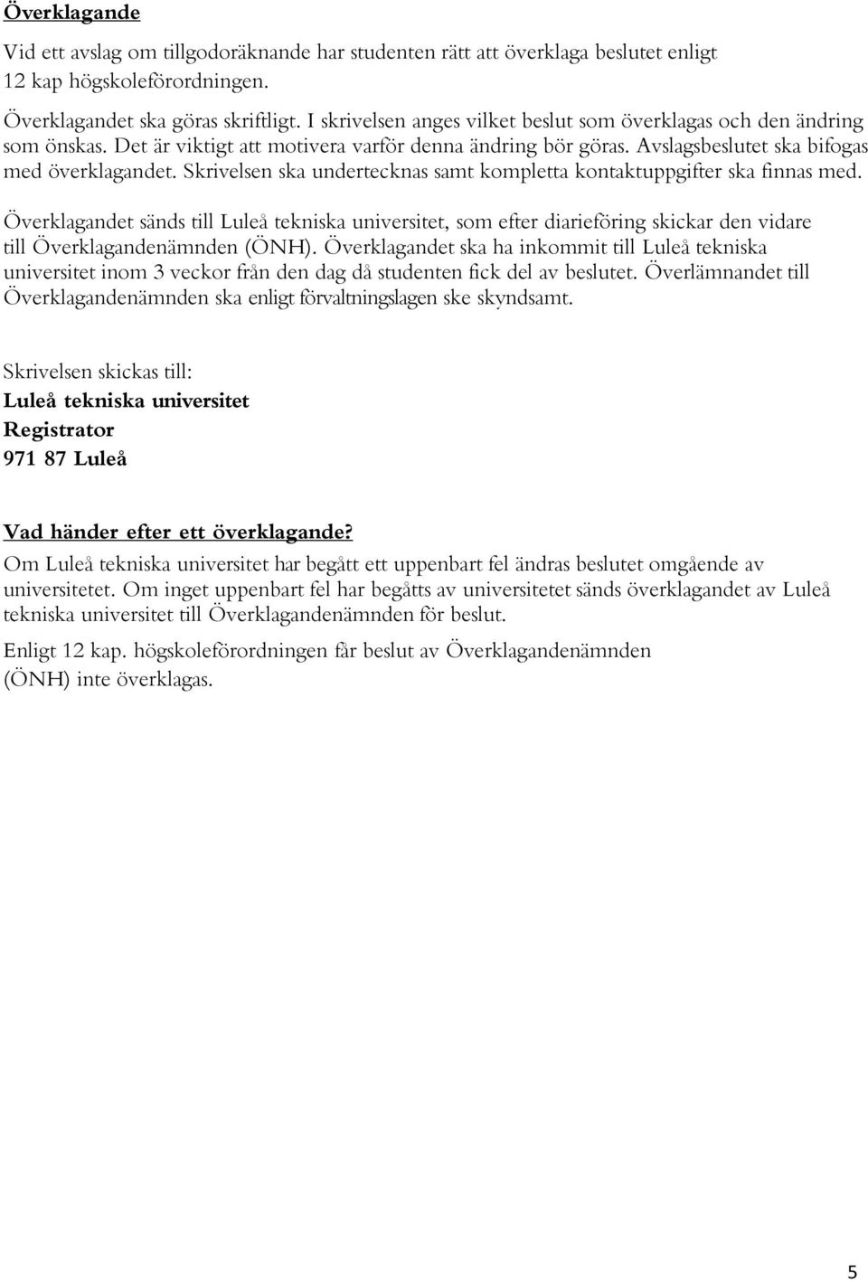 Skrivelsen ska undertecknas samt kompletta kontaktuppgifter ska finnas med.