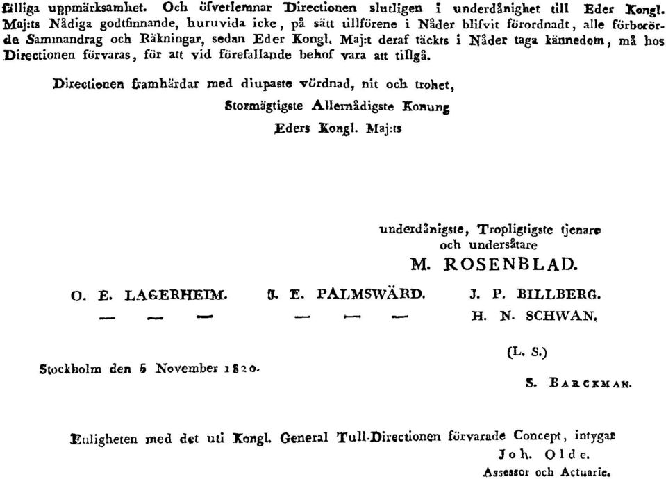 Maj:t deraf täckts i Nåder taga kännedom, må hos Directionen förvaras, för att vid förefallande behof vara att tillgå.