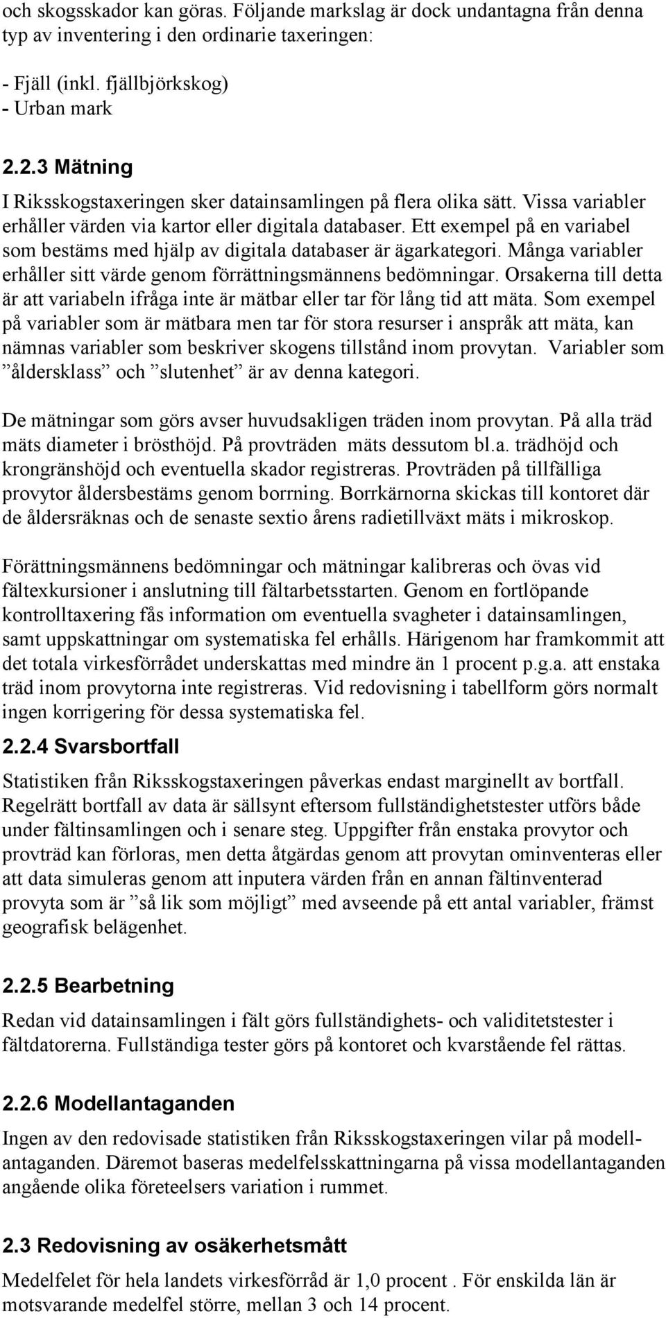 Ett exempel på en variabel som bestäms med hjälp av digitala databaser är ägarkategori. Många variabler erhåller sitt värde genom förrättningsmännens bedömningar.