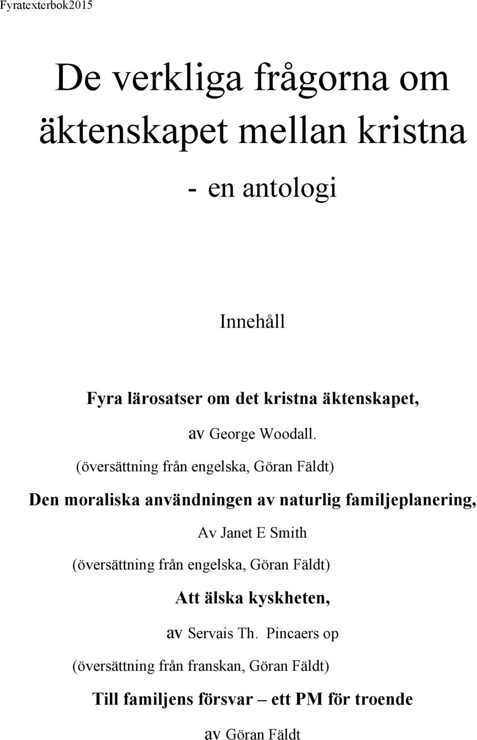 (översättning från engelska, Göran Fäldt) Den moraliska användningen av naturlig familjeplanering, Av Janet E