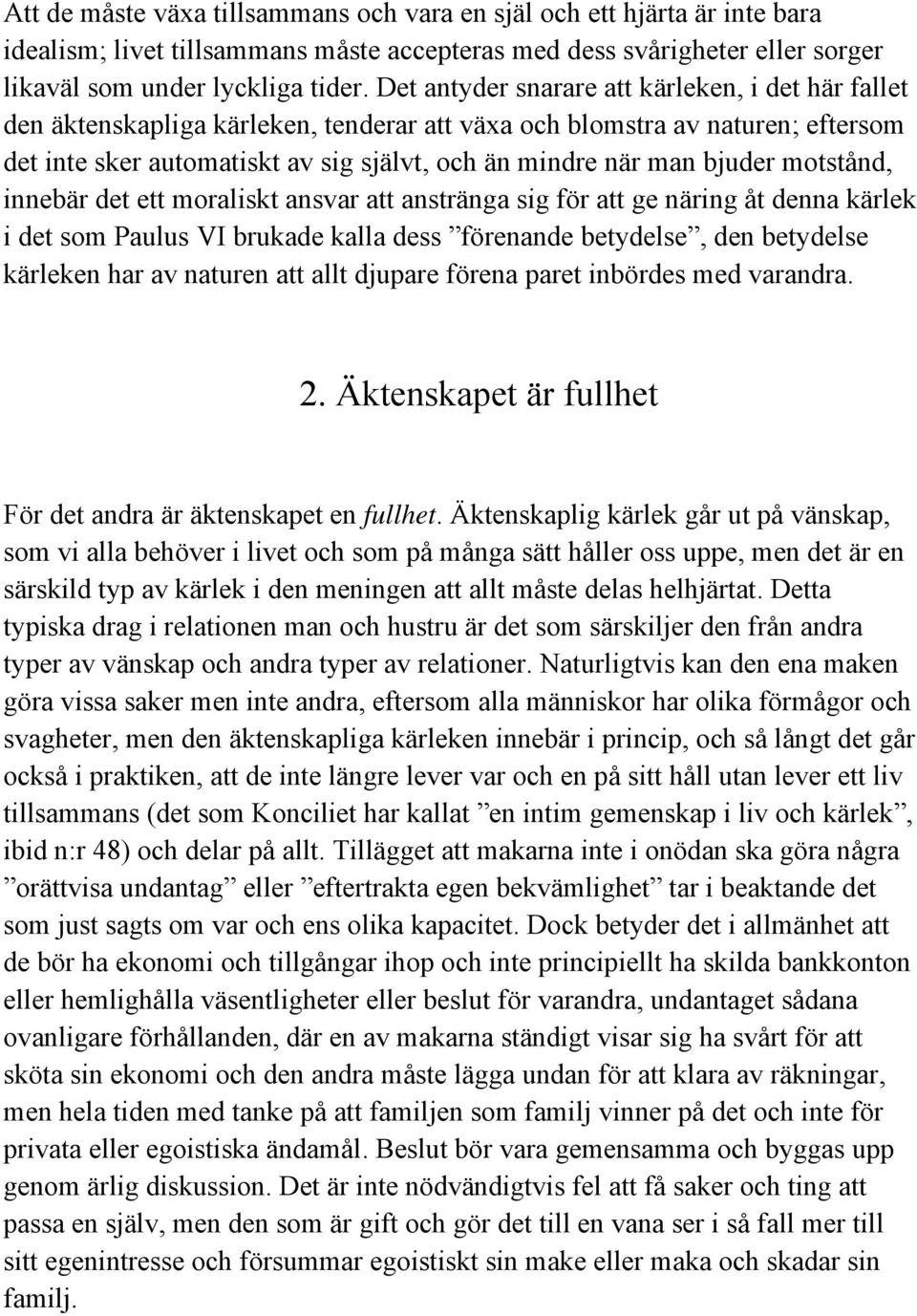 bjuder motstånd, innebär det ett moraliskt ansvar att anstränga sig för att ge näring åt denna kärlek i det som Paulus VI brukade kalla dess förenande betydelse, den betydelse kärleken har av naturen