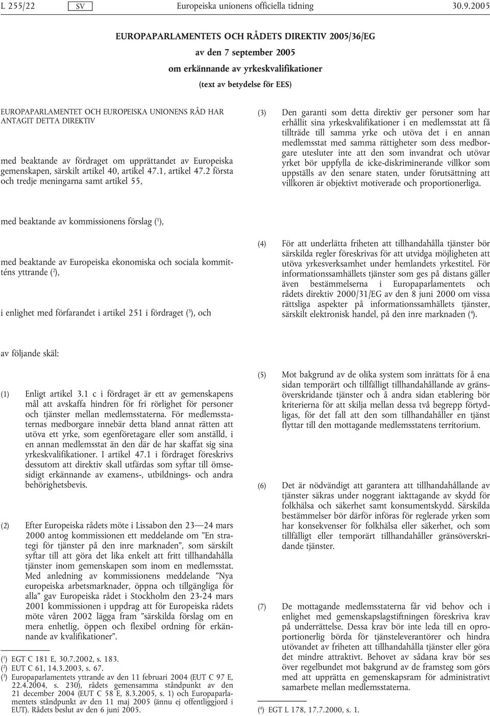 2 första och tredje meningarna samt artikel 55, (3) Den garanti som detta direktiv ger personer som har erhållit sina yrkeskvalifikationer i en medlemsstat att få tillträde till samma yrke och utöva