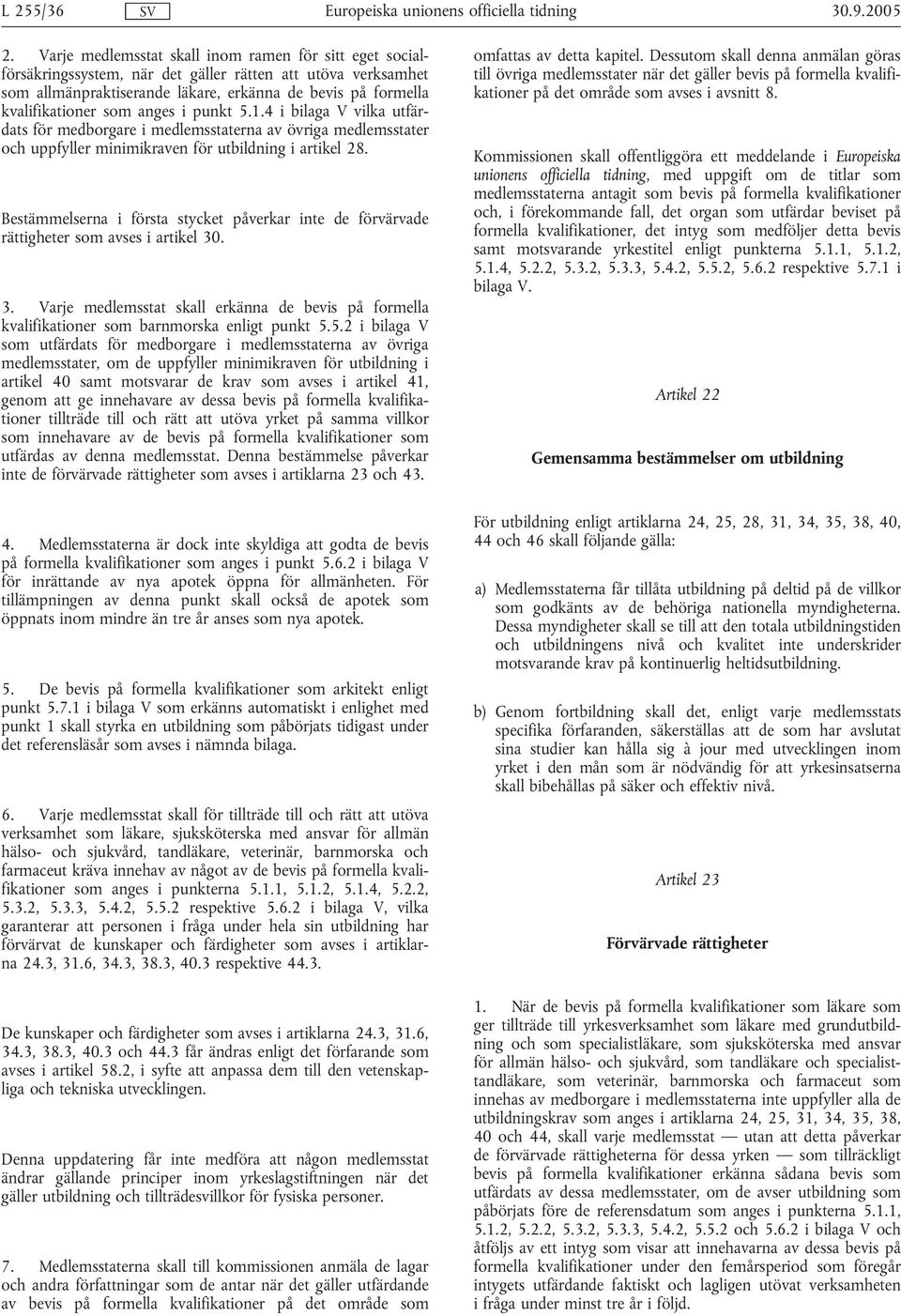 anges i punkt 5.1.4 i bilaga V vilka utfärdats för medborgare i medlemsstaterna av övriga medlemsstater och uppfyller minimikraven för utbildning i artikel 28.