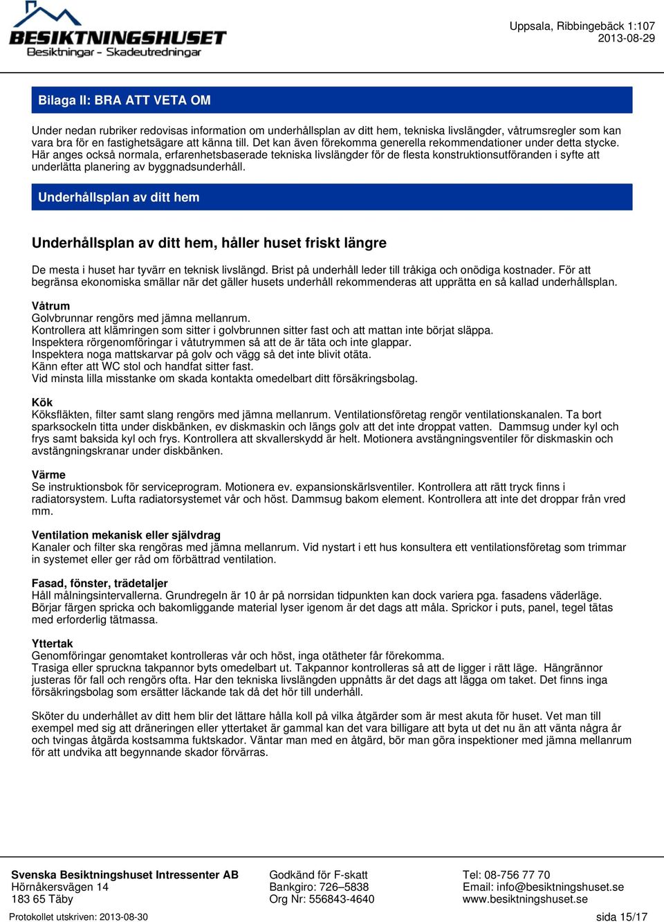 Här anges också normala, erfarenhetsbaserade tekniska livslängder för de flesta konstruktionsutföranden i syfte att underlätta planering av byggnadsunderhåll.