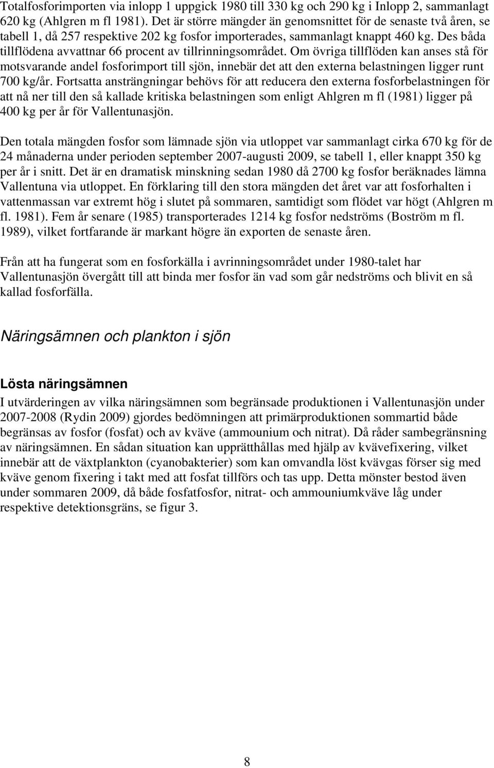 Des båda tillflödena avvattnar 66 procent av tillrinningsområdet.