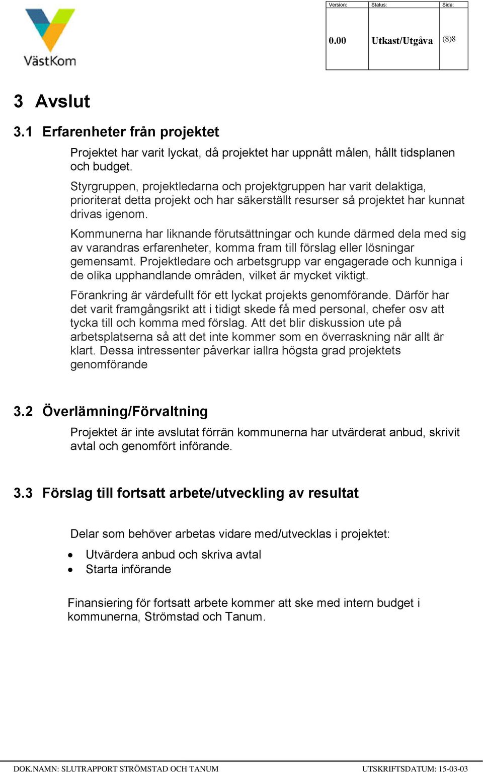 Kommunerna har liknande förutsättningar och kunde därmed dela med sig av varandras erfarenheter, komma fram till förslag eller lösningar gemensamt.