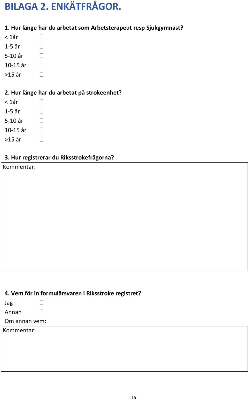 < 1år 1 5 år 5 10 år 10 15 år >15 år 3. Hur registrerar du Riksstrokefrågorna?