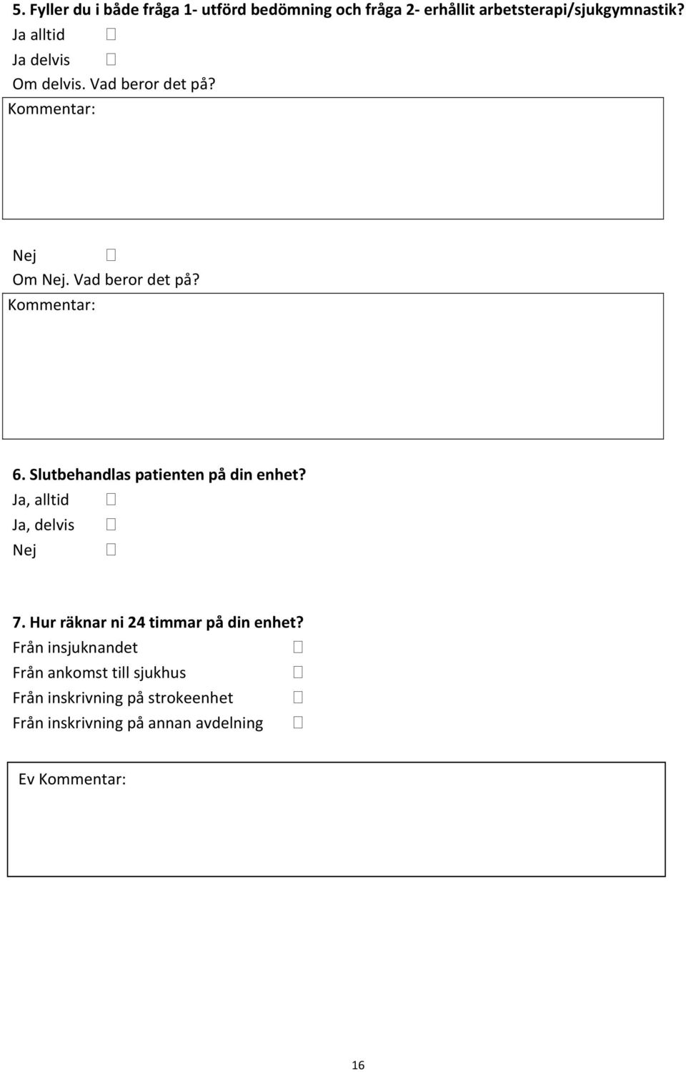 Slutbehandlas patienten på din enhet? Ja, alltid Ja, delvis Nej 7. Hur räknar ni 24 timmar på din enhet?