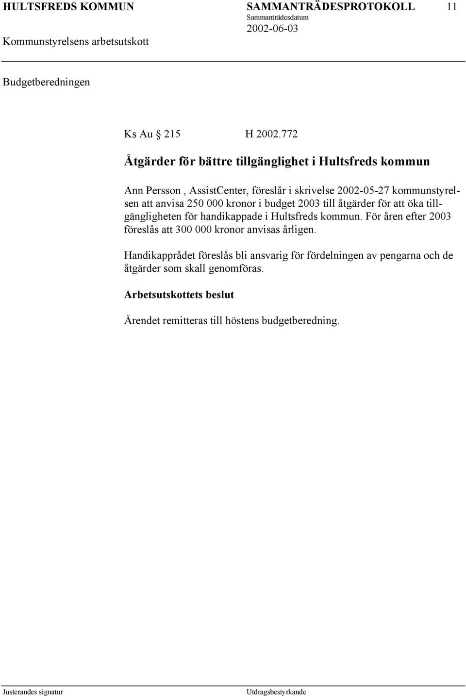 kommunstyrelsen att anvisa 250 000 kronor i budget 2003 till åtgärder för att öka tillgängligheten för handikappade i