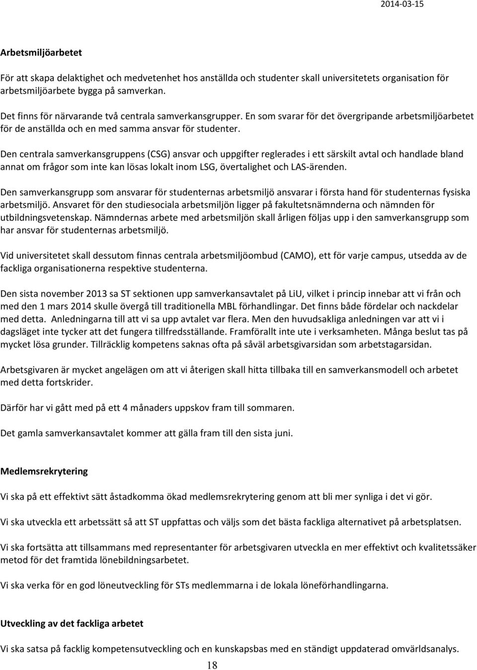 Den centrala samverkansgruppens (CSG) ansvar och uppgifter reglerades i ett särskilt avtal och handlade bland annat om frågor som inte kan lösas lokalt inom LSG, övertalighet och LAS-ärenden.