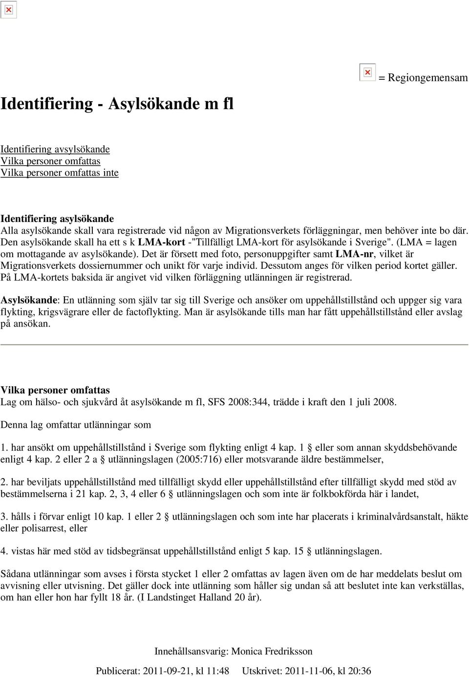 Det är försett med foto, personuppgifter samt LMA-nr, vilket är Migrationsverkets dossiernummer och unikt för varje individ. Dessutom anges för vilken period kortet gäller.