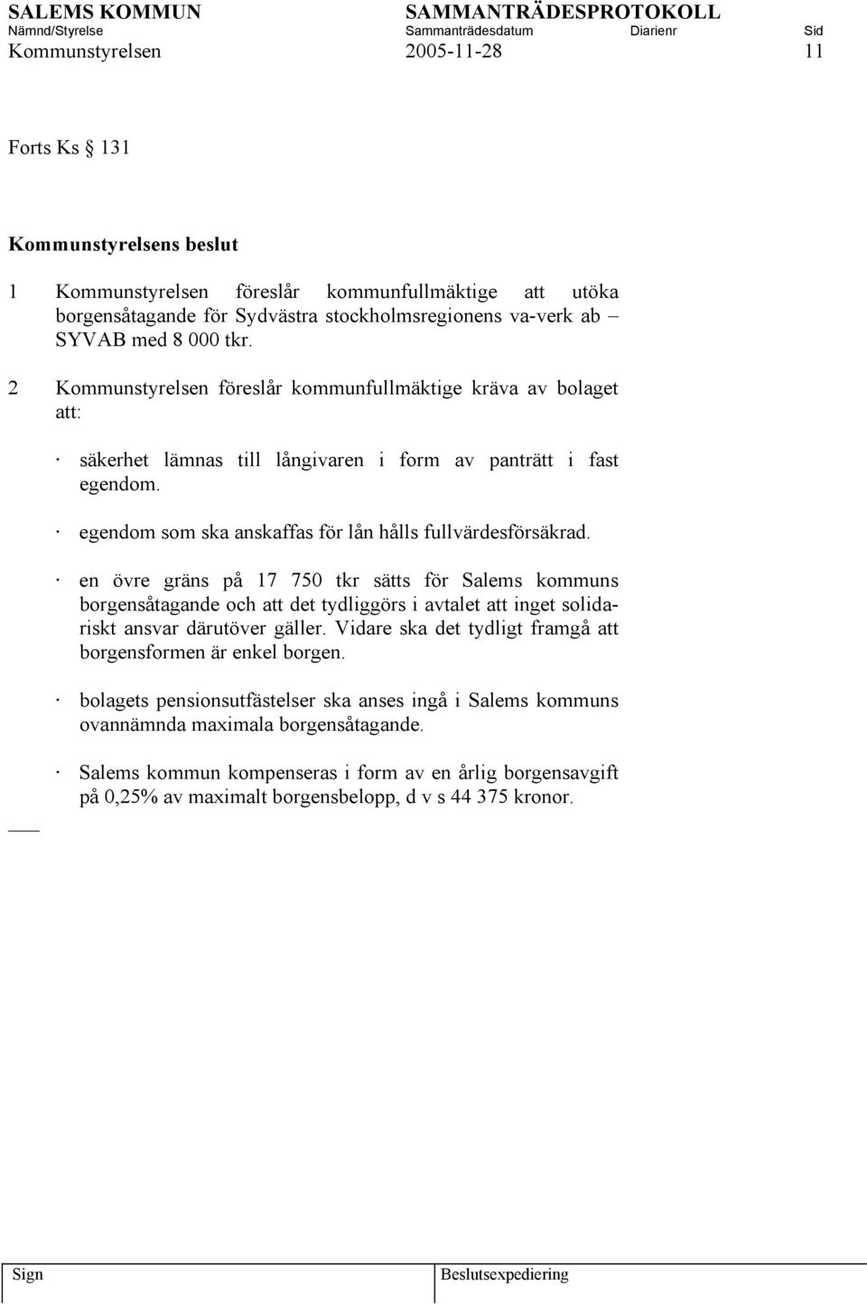 en övre gräns på 17 750 tkr sätts för Salems kommuns borgensåtagande och att det tydliggörs i avtalet att inget solidariskt ansvar därutöver gäller.