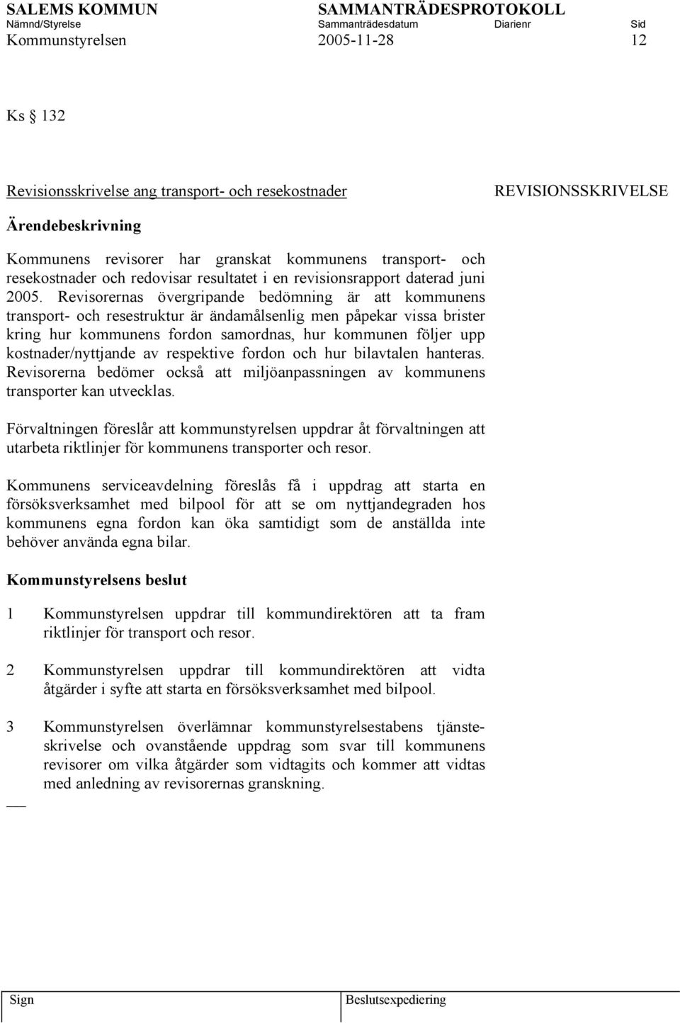 Revisorernas övergripande bedömning är att kommunens transport- och resestruktur är ändamålsenlig men påpekar vissa brister kring hur kommunens fordon samordnas, hur kommunen följer upp