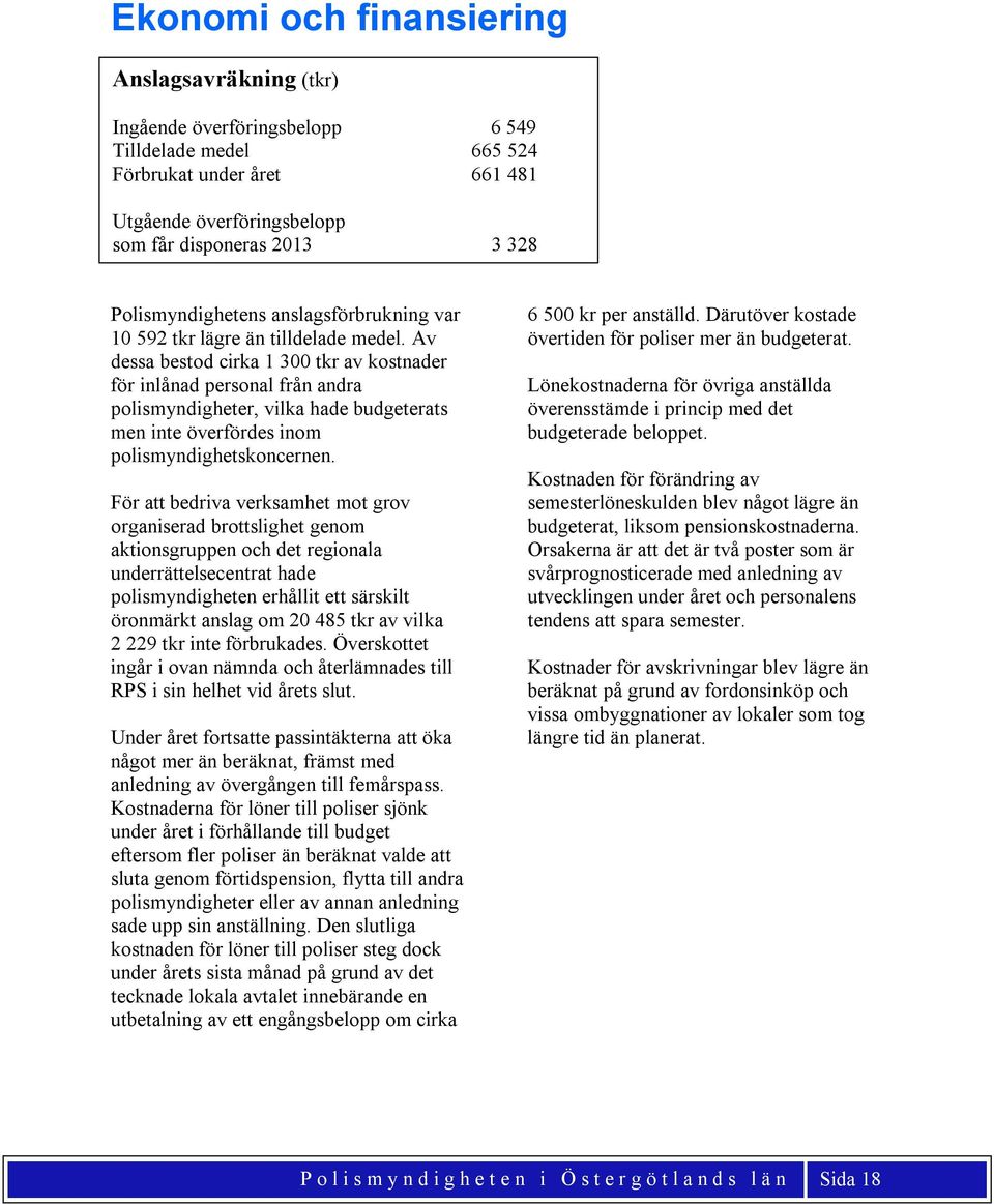 anslagsförbrukning var 10 592 tkr lägre än tilldelade medel.