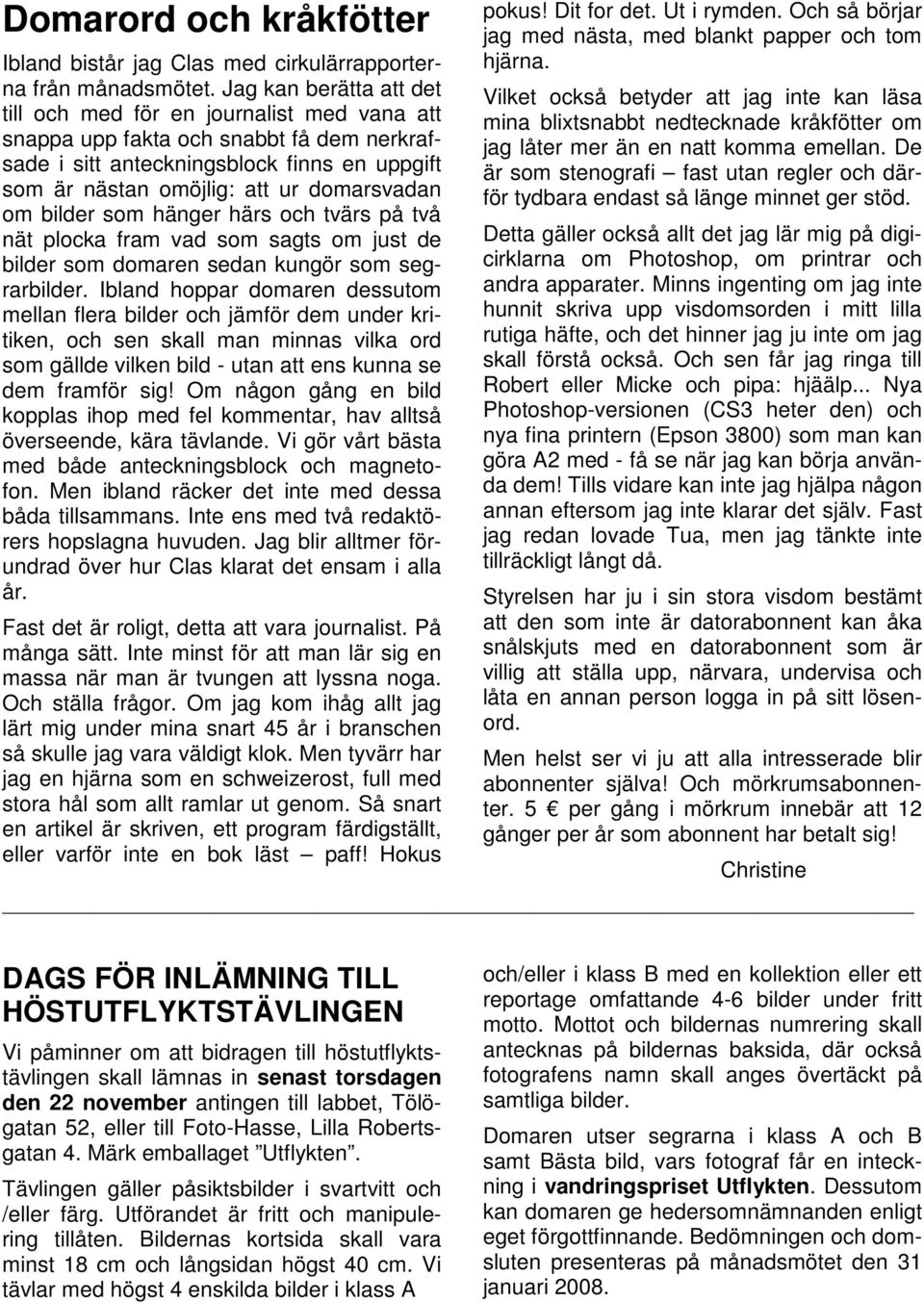 om bilder som hänger härs och tvärs på två nät plocka fram vad som sagts om just de bilder som domaren sedan kungör som segrarbilder.