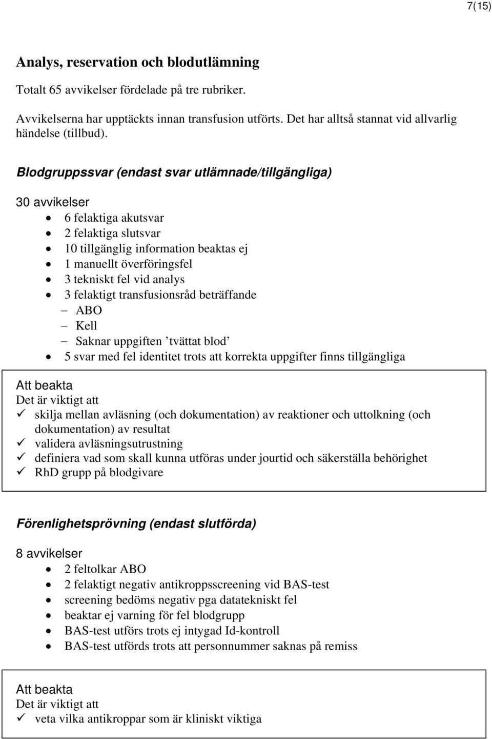 Blodgruppssvar (endast svar utlämnade/tillgängliga) 30 avvikelser 6 felaktiga akutsvar 2 felaktiga slutsvar 10 tillgänglig information beaktas ej 1 manuellt överföringsfel 3 tekniskt fel vid analys 3