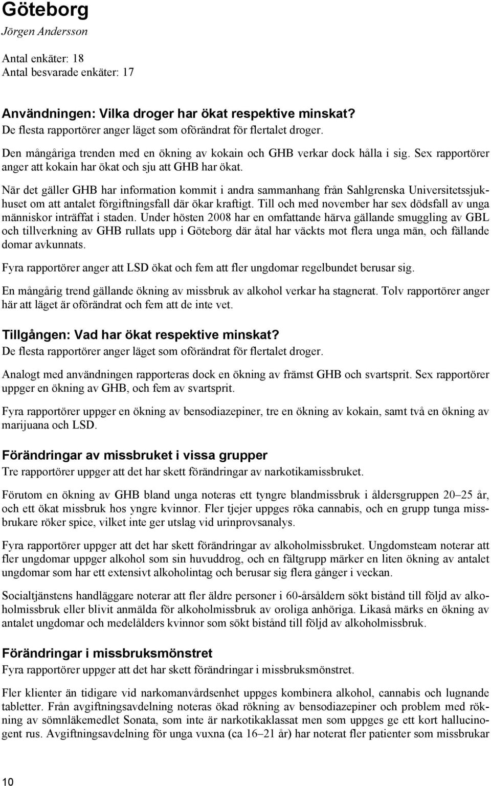 När det gäller GHB har information kommit i andra sammanhang från Sahlgrenska Universitetssjukhuset om att antalet förgiftningsfall där ökar kraftigt.