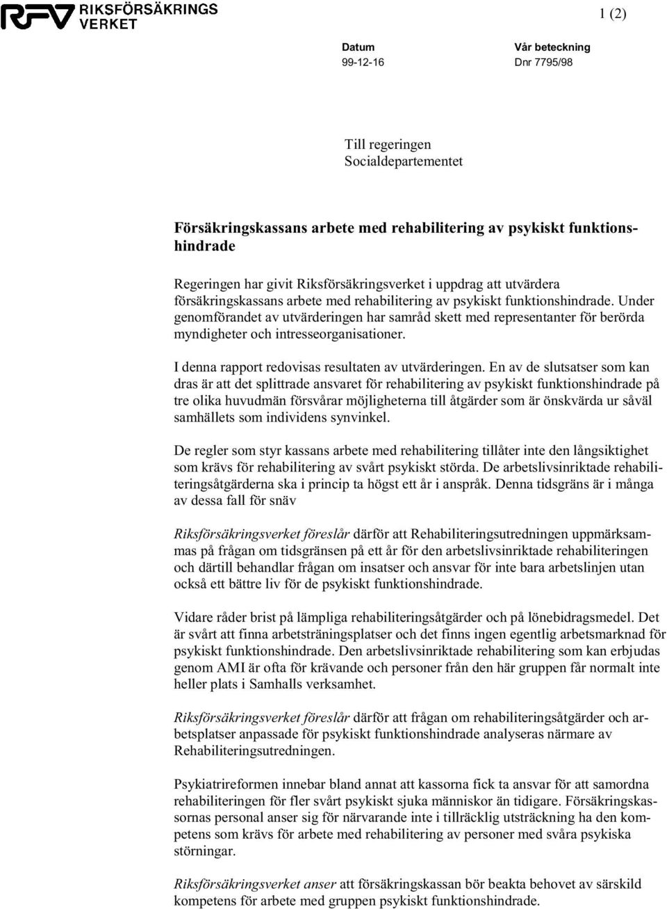 Under genomförandet av utvärderingen har samråd skett med representanter för berörda myndigheter och intresseorganisationer. I denna rapport redovisas resultaten av utvärderingen.