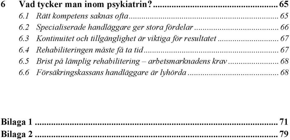 4 Rehabiliteringen måste få ta tid... 67 6.