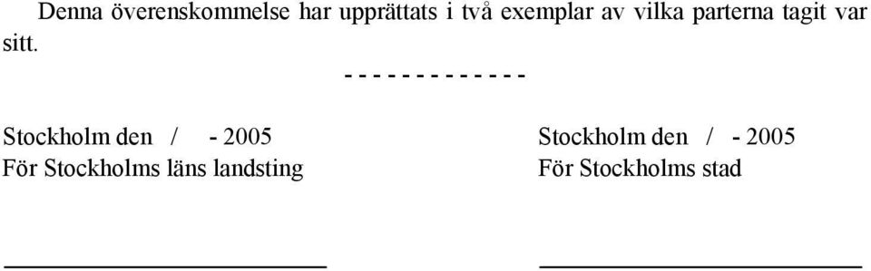 - - - - - - - - - - - - - Stockholm den / - 2005